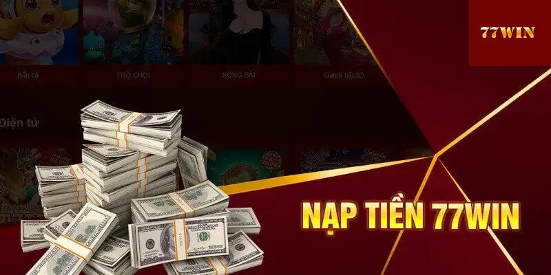 Hỏi đáp về nạp tiền tại 77Win