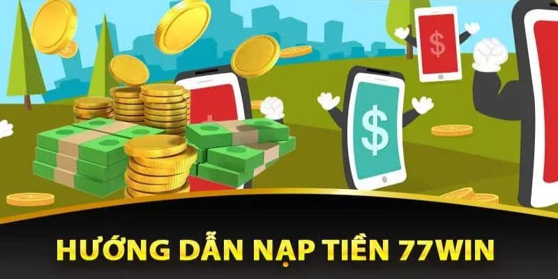 Quá trình nạp tiền 77Win