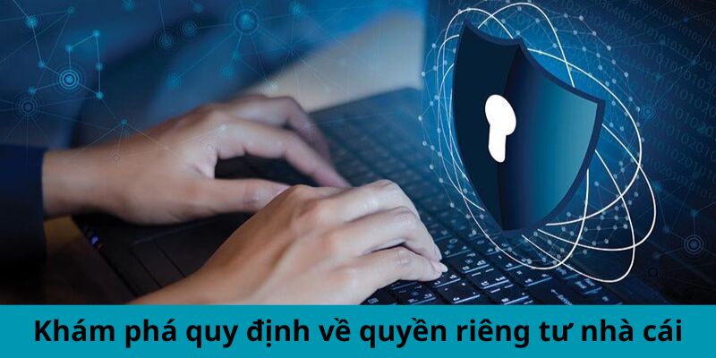 Khám phá quy định về quyền riêng tư nhà cái